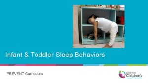Infant Toddler Sleep Behaviors PREVENT Curriculum Objectives Describe