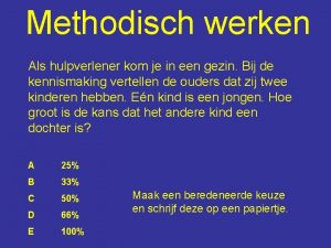 Methodisch werken Als hulpverlener kom je in een