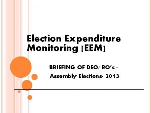 Election Expenditure Monitoring EEM BRIEFING OF DEO ROs