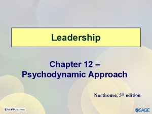 Leadership Chapter 12 Psychodynamic Approach Northouse 5 th