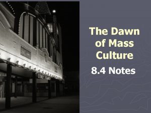 The Dawn of Mass Culture 8 4 Notes