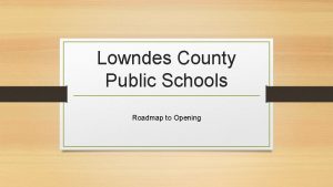 Lowndes County Public Schools Roadmap to Opening Lowndes