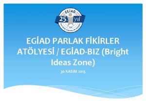 EGAD PARLAK FKRLER ATLYES EGADBIZ Bright Ideas Zone