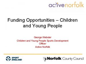 Funding Opportunities Children and Young People George Webster