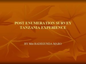 POST ENUMERATION SURVEY TANZANIA EXPERIENCE BY Mrs RADEGUNDA