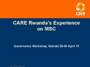 CARE Rwandas Experience on MSC Governance Workshop Nairobi