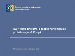 2007 gada ziojums situcija narkomnijas problmas jom Eirop