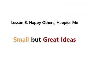Lesson 3 Happy Others Happier Me Small but