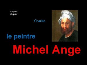 ne pas cliquer Charlie le peintre Michel Ange