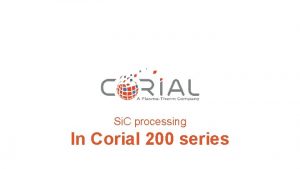 Si C processing In Corial 200 series CORIAL