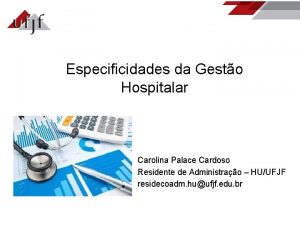 Especificidades da Gesto Hospitalar Carolina Palace Cardoso Residente