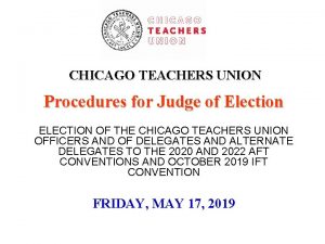 CHICAGO TEACHERS UNION Procedures for Judge of Election