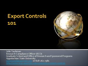Export Controls 101 Julie Taubman Research Compliance Officer