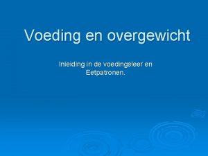 Voeding en overgewicht Inleiding in de voedingsleer en