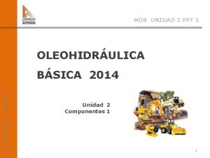 MOB UNIDAD 2 PPT 1 OLEOHIDRULICA ADOTEC 2014