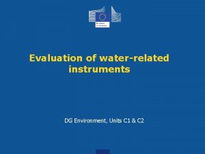 Evaluation of waterrelated instruments DG Environment Units C