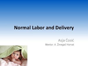 Normal Labor and Delivery Asja osi Mentor A
