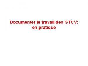 Documenter le travail des GTCV en pratique Vue