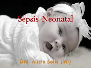 Sepsis Neonatal Dra Alicia Sols MI Introduccin Las