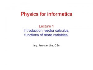 Physics for informatics Lecture 1 Introduction vector calculus