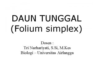 DAUN TUNGGAL Folium simplex Dosen Tri Nurhariyati S