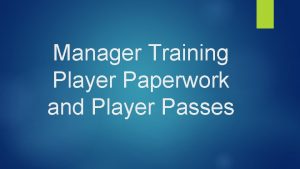 Manager Training Player Paperwork and Player Passes Team