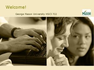 Welcome George Mason University HSCI 722 Future Scenario