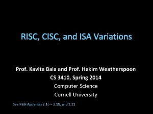 RISC CISC and ISA Variations Prof Kavita Bala