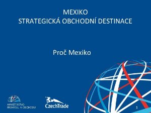 MEXIKO STRATEGICK OBCHODN DESTINACE Pro Mexiko V prvodce