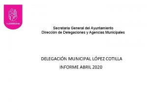 Secretaria General del Ayuntamiento Direccin de Delegaciones y