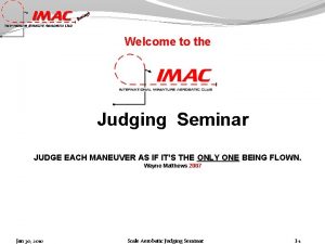 Welcome to the Judging Seminar JUDGE EACH MANEUVER