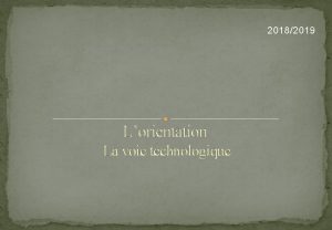 20182019 Lorientation La voie technologique La voie technologique