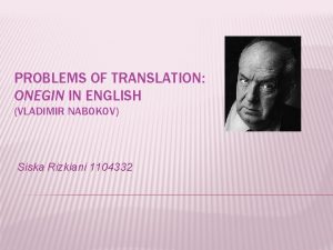 PROBLEMS OF TRANSLATION ONEGIN IN ENGLISH VLADIMIR NABOKOV