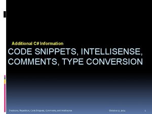 Additional C Information CODE SNIPPETS INTELLISENSE COMMENTS TYPE