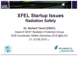 XFEL Startup Issues Radiation Safety Dr Norbert Tesch