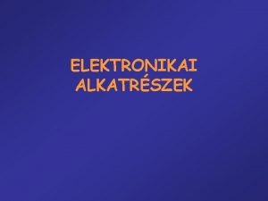 ELEKTRONIKAI ALKATRSZEK PASSZV ESZKZK II 4 ELADS Kondenztorok