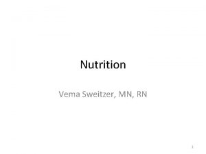 Nutrition Vema Sweitzer MN RN 1 Independent learning