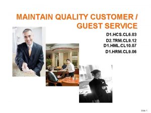MAINTAIN QUALITY CUSTOMER GUEST SERVICE D 1 HCS