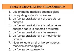 TEMA 9 GRAVITACIN Y ROZAMIENTO 1 Los primeros