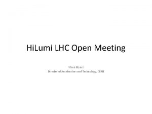 Hi Lumi LHC Open Meeting Steve Myers Director