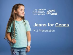 Jeans for Genes K2 Presentation What are genes