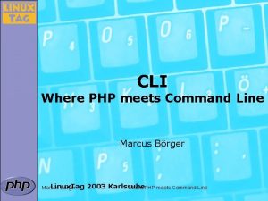 CLI Where PHP meets Command Line Marcus Brger