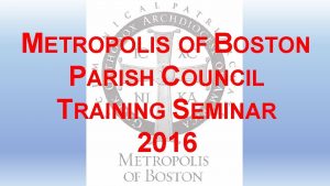 METROPOLIS OF BOSTON PARISH COUNCIL TRAINING SEMINAR 2016
