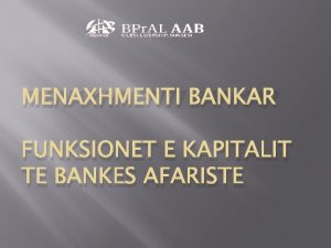 MENAXHMENTI BANKAR FUNKSIONET E KAPITALIT TE BANKES AFARISTE