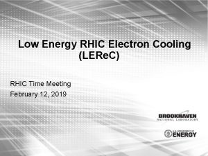 Low Energy RHIC Electron Cooling LERe C RHIC