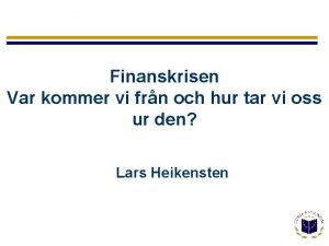 Finanskrisen Var kommer vi frn och hur tar