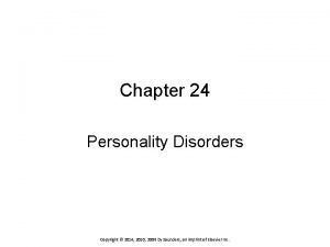 Chapter 24 Personality Disorders Copyright 2014 2010 2006