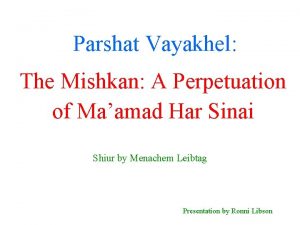 Parshat Vayakhel The Mishkan A Perpetuation of Maamad
