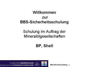 Willkommen zur BBSSicherheitsschulung Schulung im Auftrag der Minerallgesellschaften