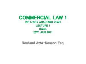 COMMERCIAL LAW 1 20112012 ACADEMIC YEAR LECTURE 1